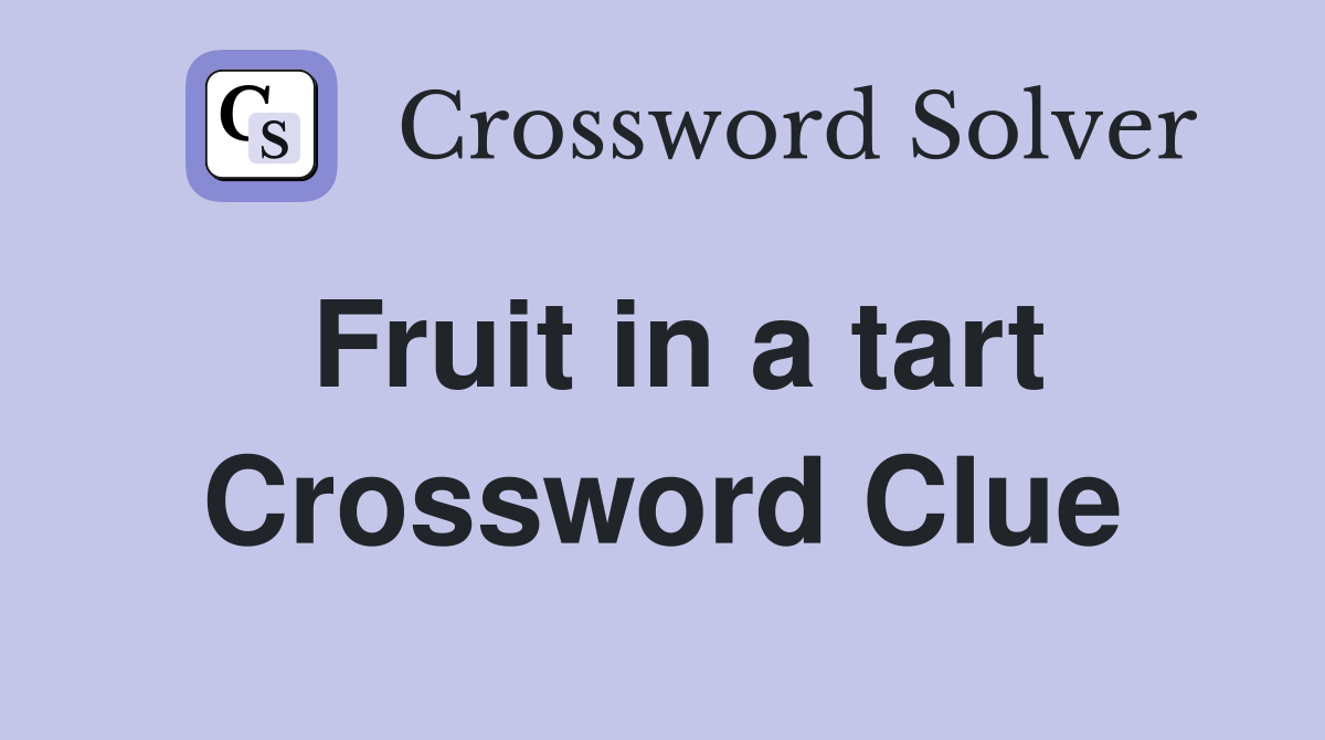 Fruit in a tart Crossword Clue