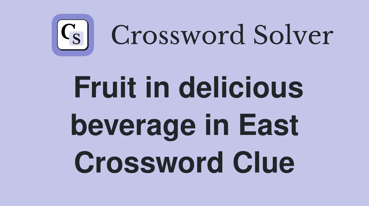 Fruit in delicious beverage in East Crossword Clue