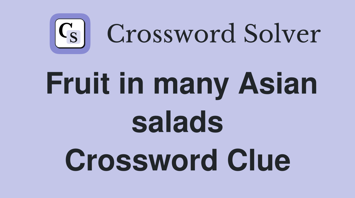 Fruit in many Asian salads Crossword Clue