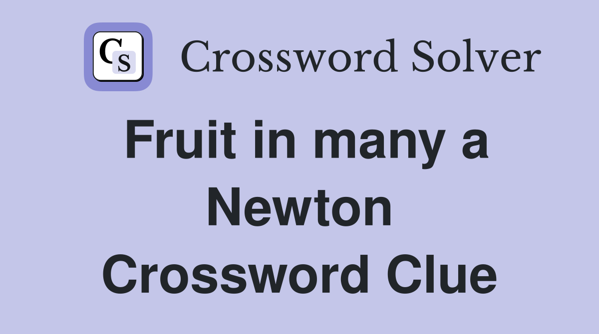 Fruit in many a Newton Crossword Clue