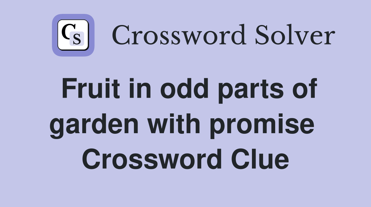 Fruit in odd parts of garden with promise  Crossword Clue
