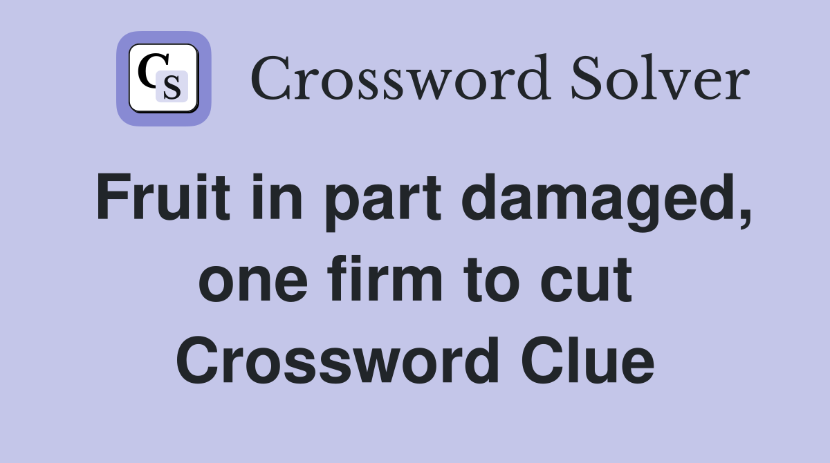 Fruit in part damaged, one firm to cut Crossword Clue