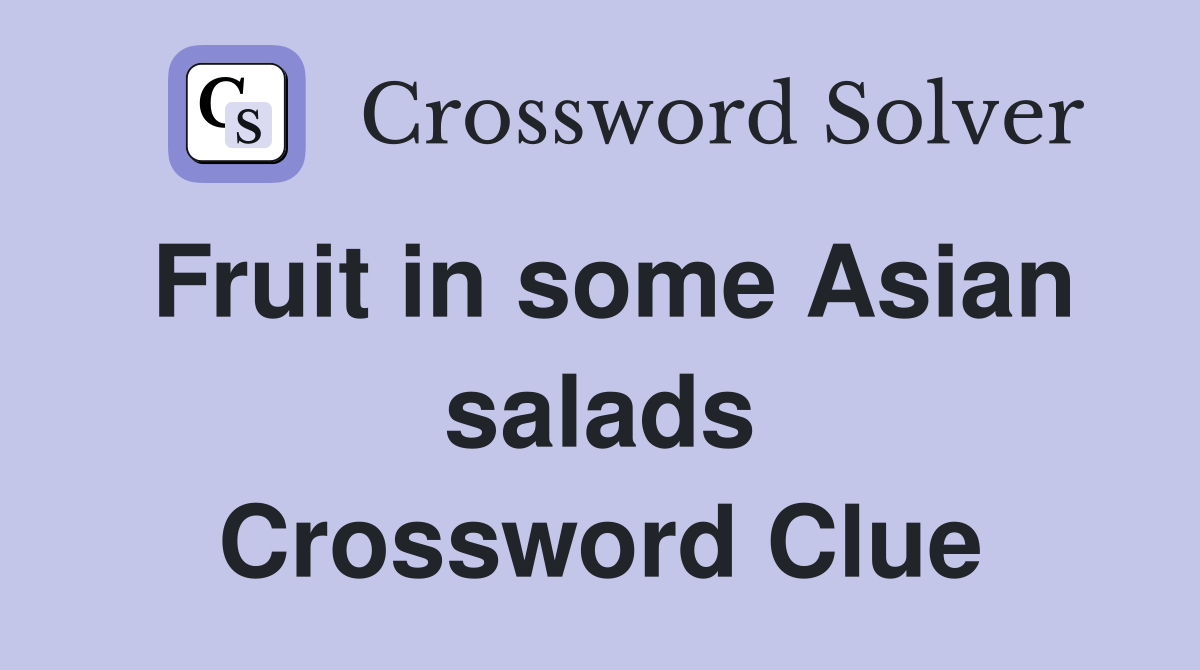 Fruit in some Asian salads Crossword Clue