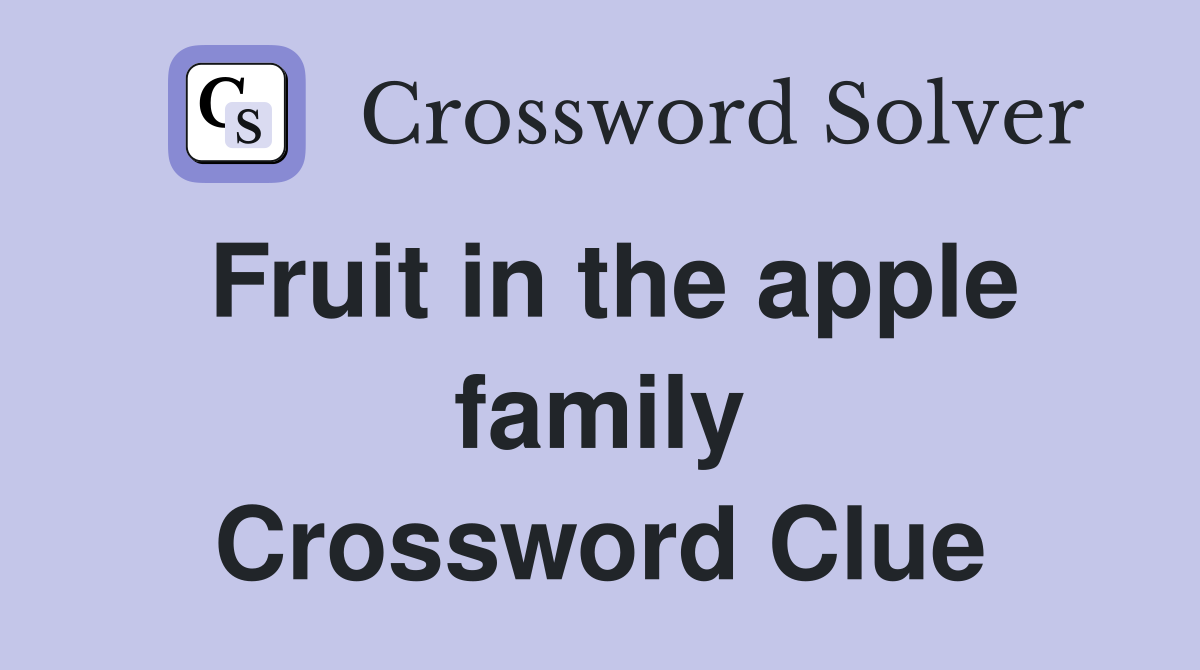 Fruit in the apple family Crossword Clue