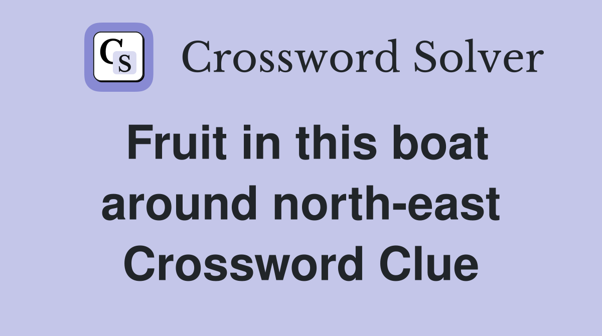 Fruit in this boat around north-east Crossword Clue