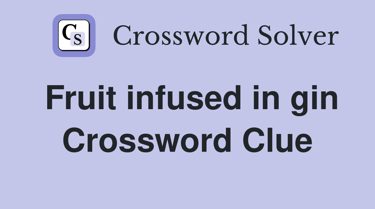 Fruit infused in gin Crossword Clue