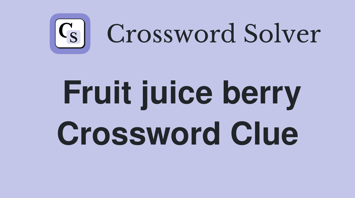 Fruit juice berry Crossword Clue