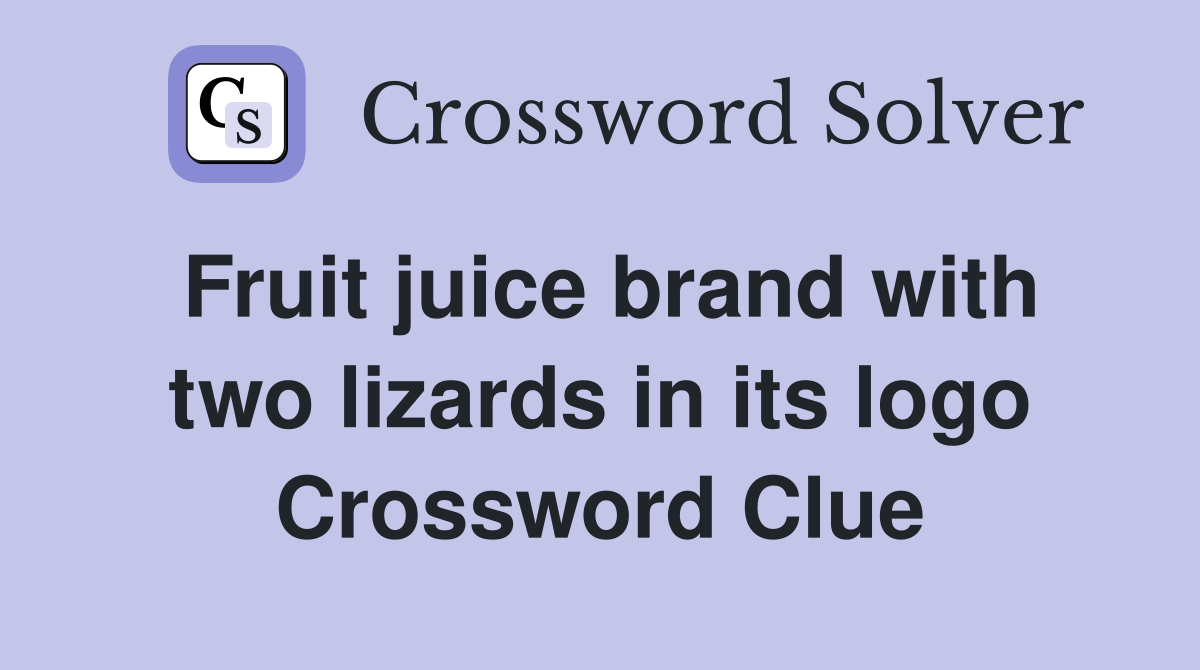 Fruit juice brand with two lizards in its logo Crossword Clue Answers