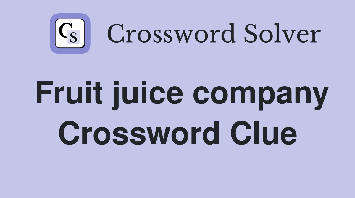 Fruit juice company Crossword Clue