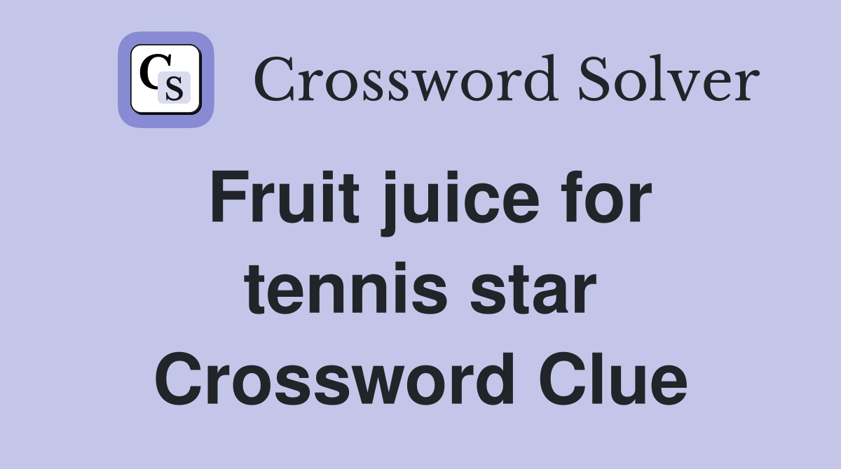 Fruit juice for tennis star Crossword Clue