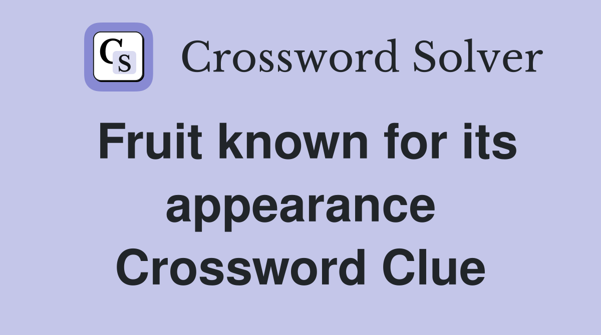 Fruit known for its appearance Crossword Clue