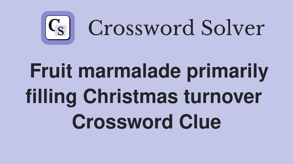 Fruit marmalade primarily filling Christmas turnover  Crossword Clue