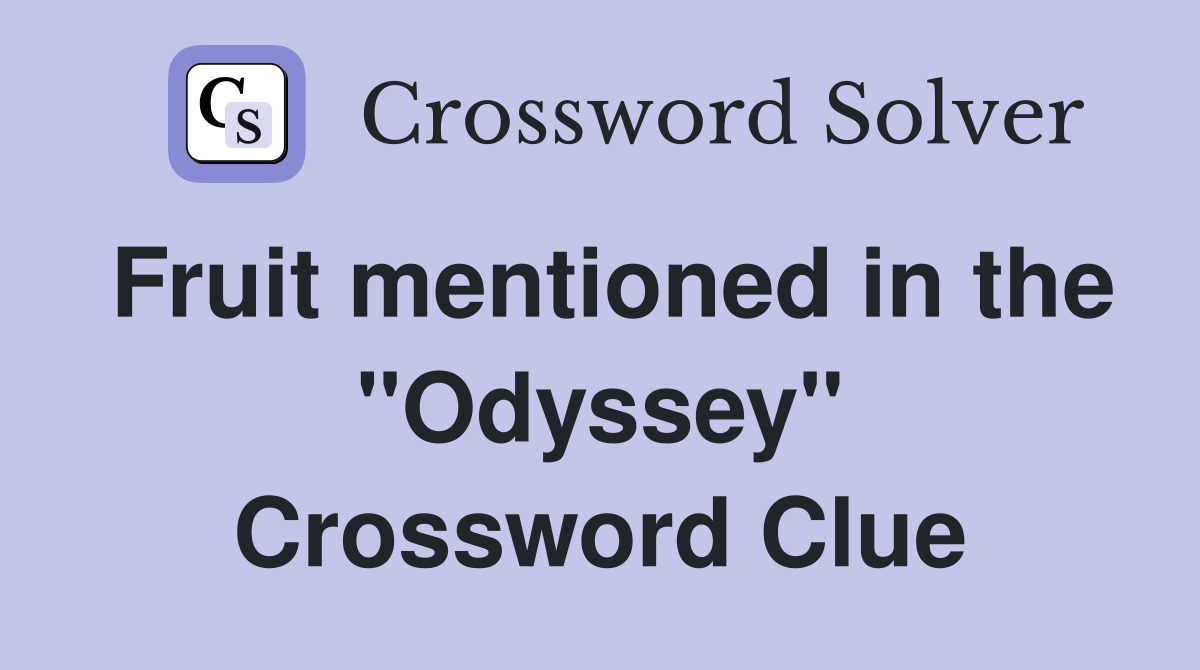 Fruit mentioned in the "Odyssey" Crossword Clue