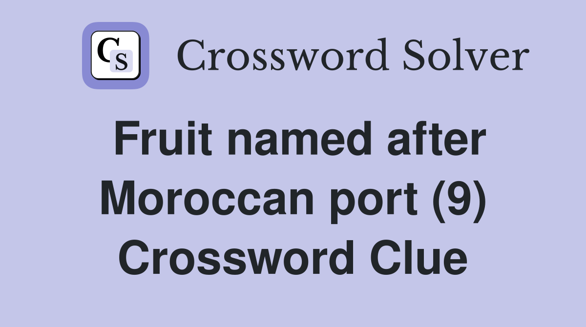 Fruit named after Moroccan port (9) Crossword Clue