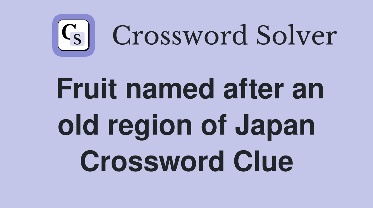 Fruit named after an old region of Japan Crossword Clue