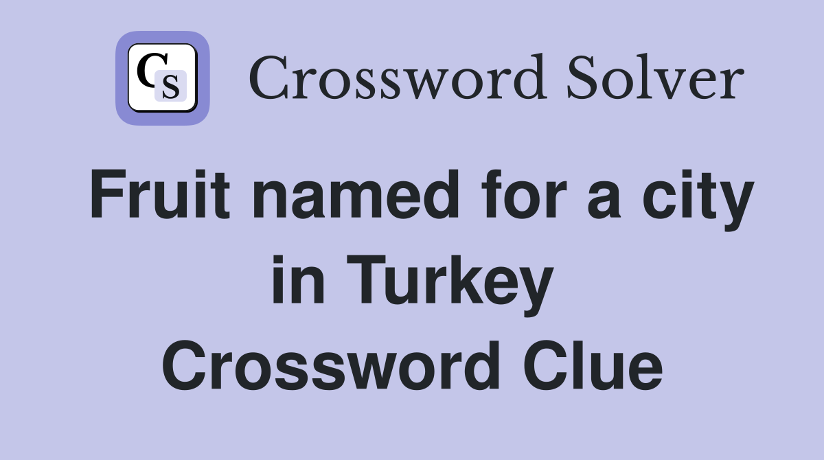 Fruit named for a city in Turkey Crossword Clue