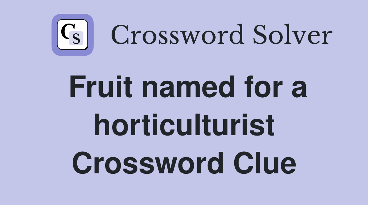 Fruit named for a horticulturist Crossword Clue