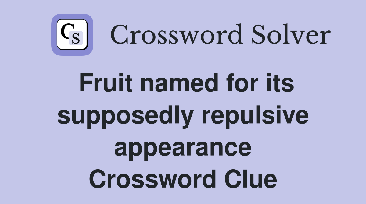 Fruit named for its supposedly repulsive appearance Crossword Clue