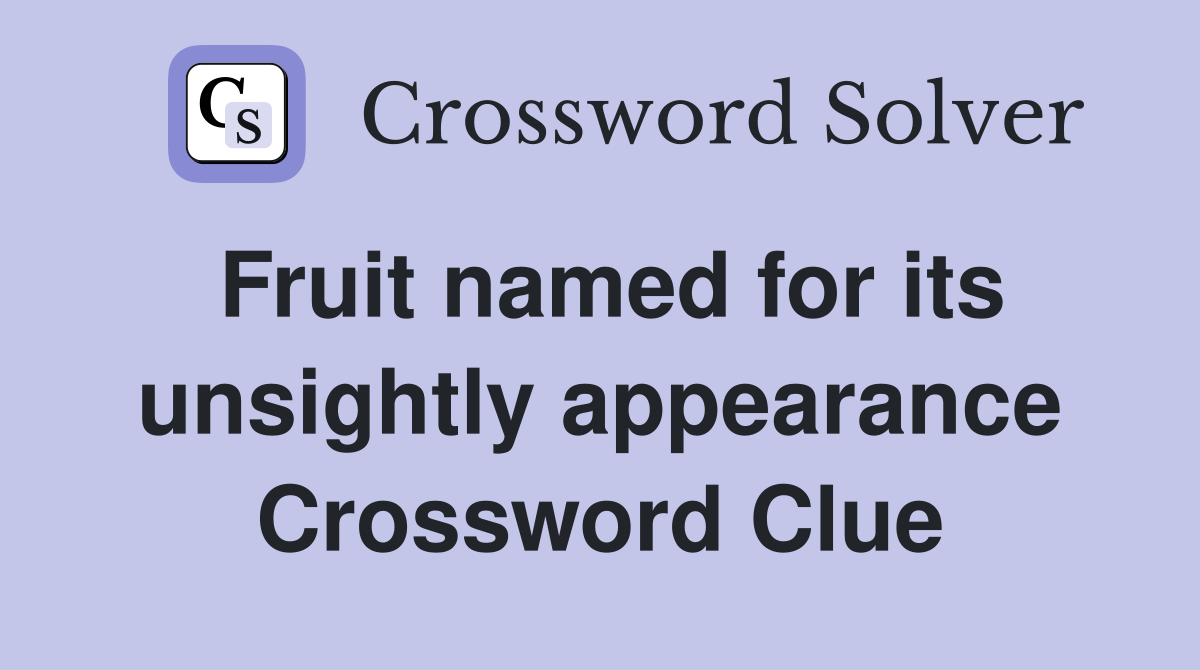 Fruit named for its unsightly appearance Crossword Clue