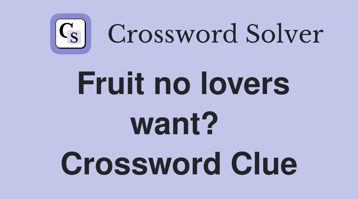 Fruit no lovers want?  Crossword Clue