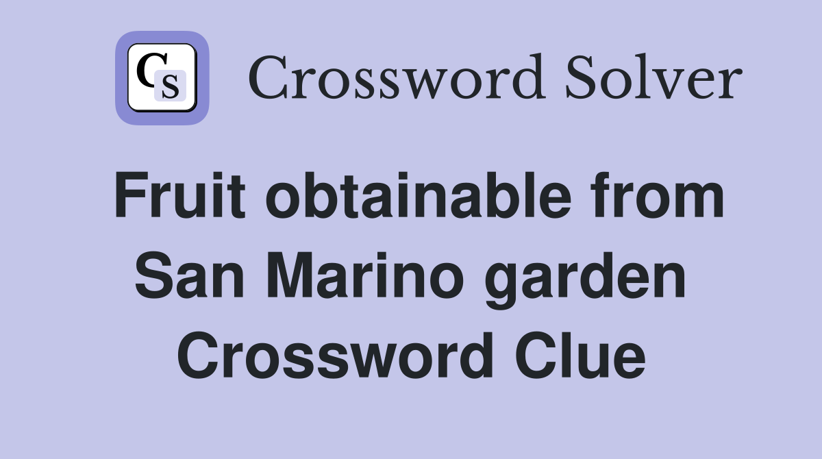 Fruit obtainable from San Marino garden Crossword Clue