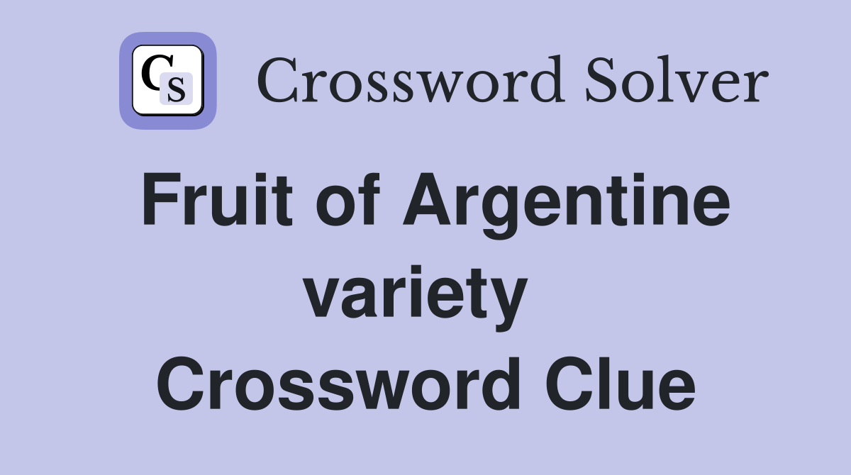 Fruit of Argentine variety  Crossword Clue