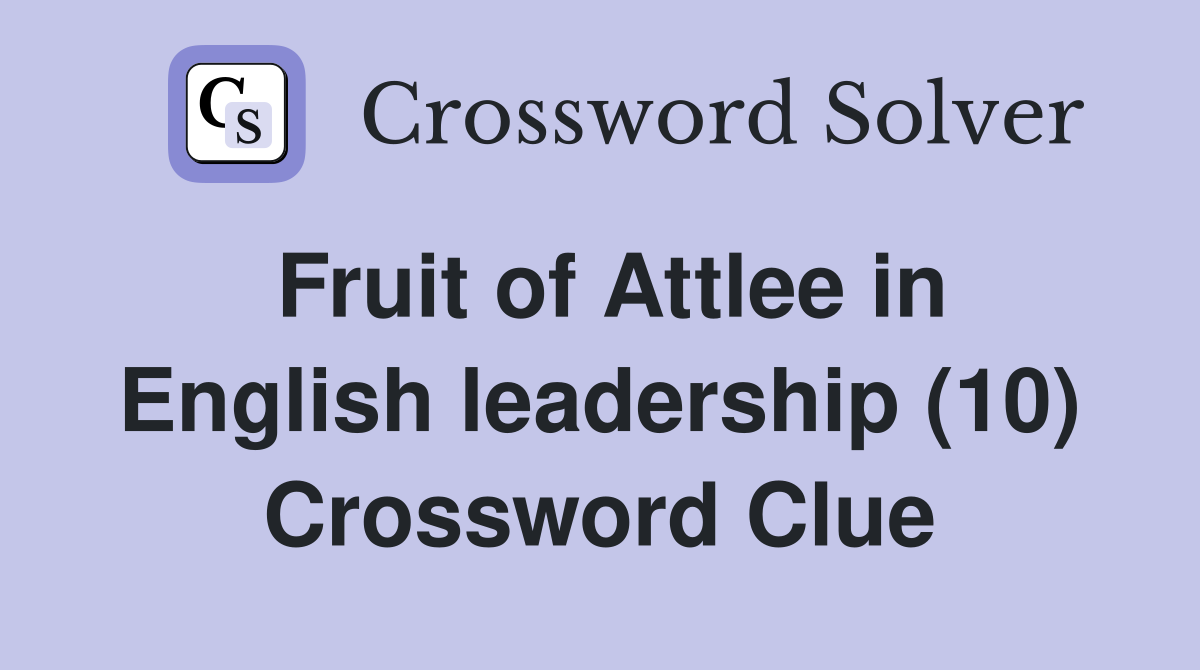 Fruit of Attlee in English leadership (10) Crossword Clue