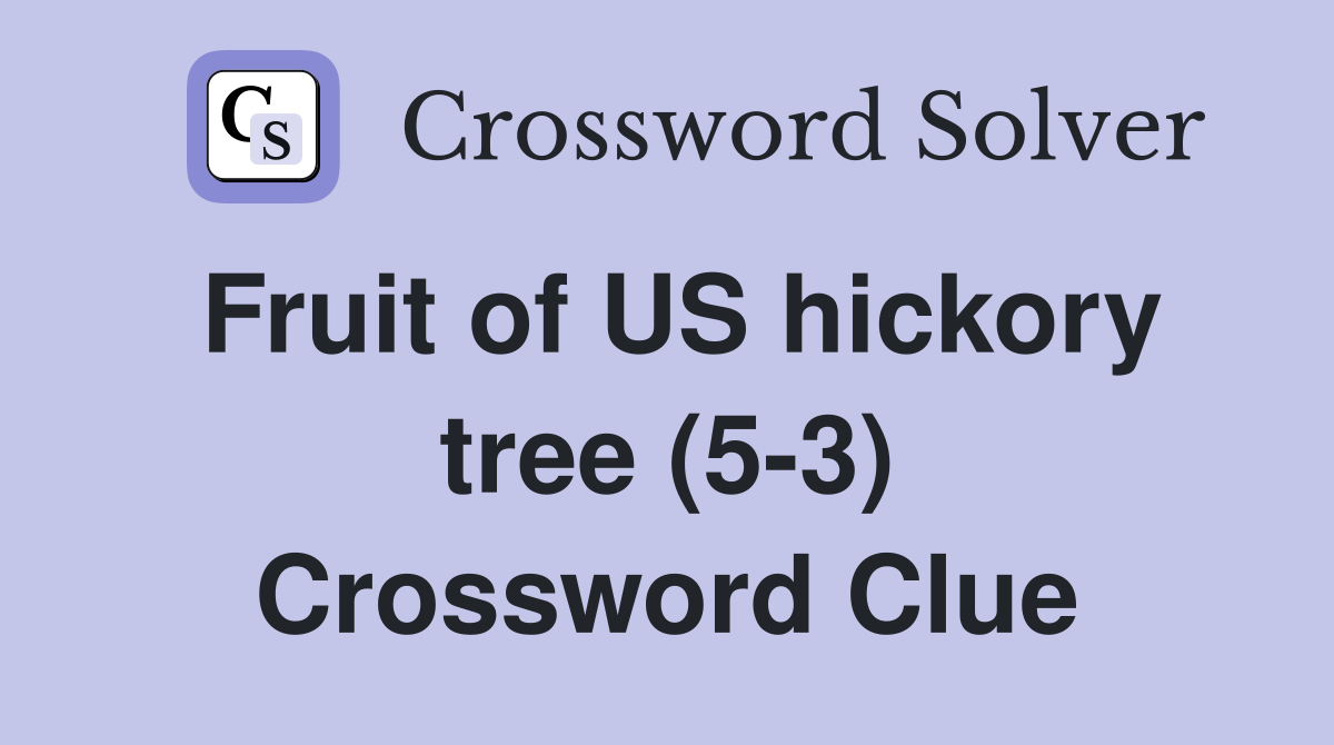 Fruit of US hickory tree (5-3) Crossword Clue
