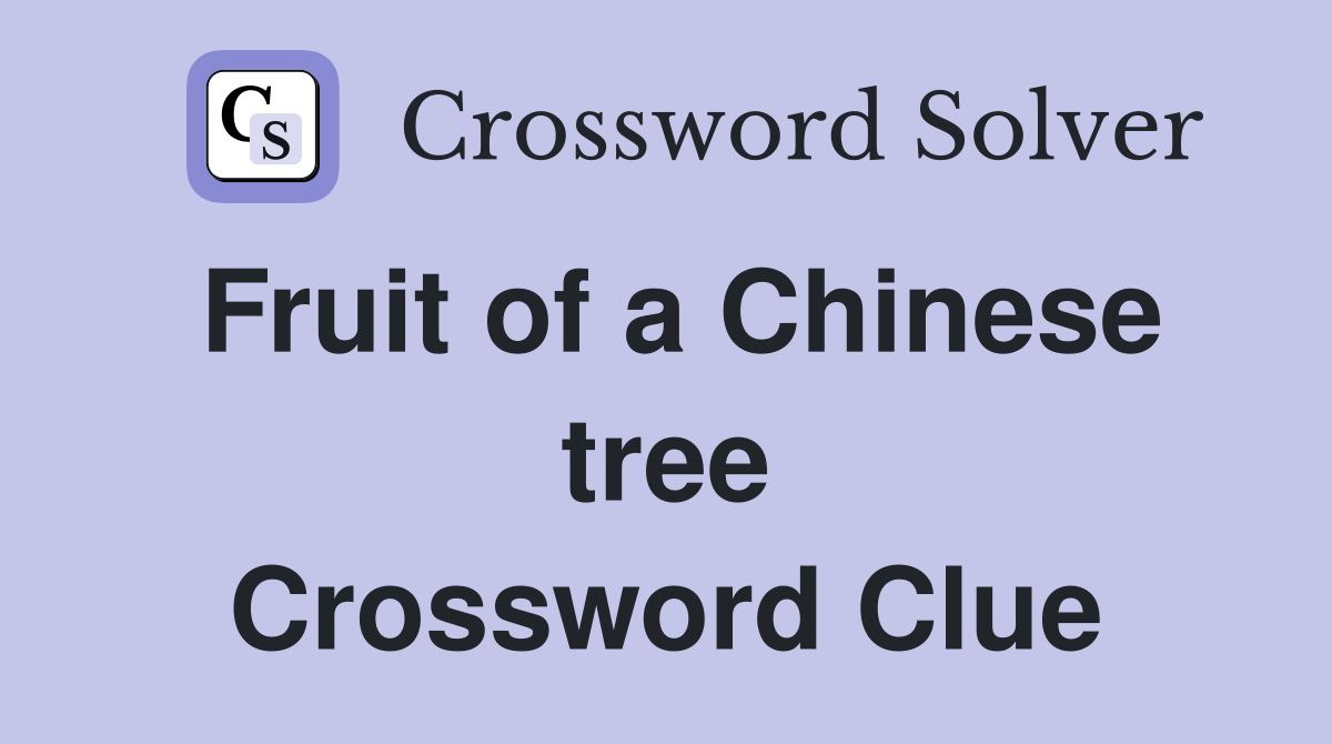 Fruit of a Chinese tree Crossword Clue