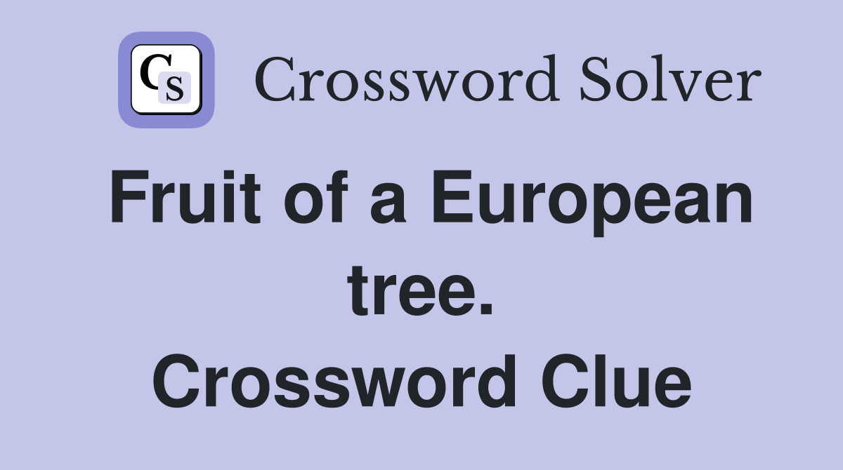 Fruit of a European tree. Crossword Clue