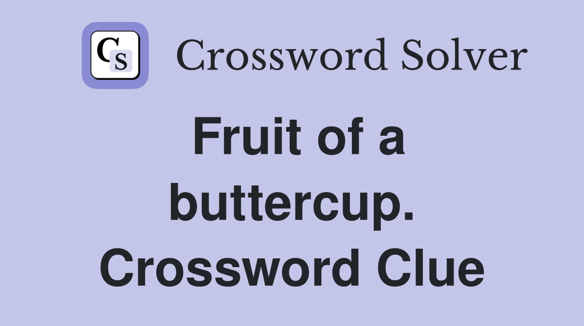 Fruit of a buttercup. Crossword Clue