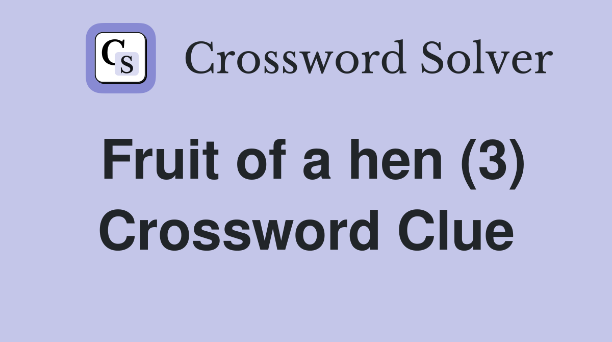 Fruit of a hen (3) Crossword Clue