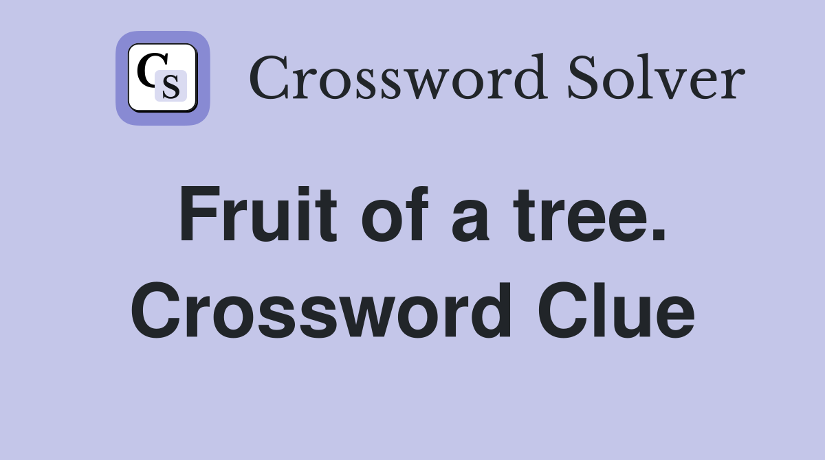 Fruit of a tree. Crossword Clue