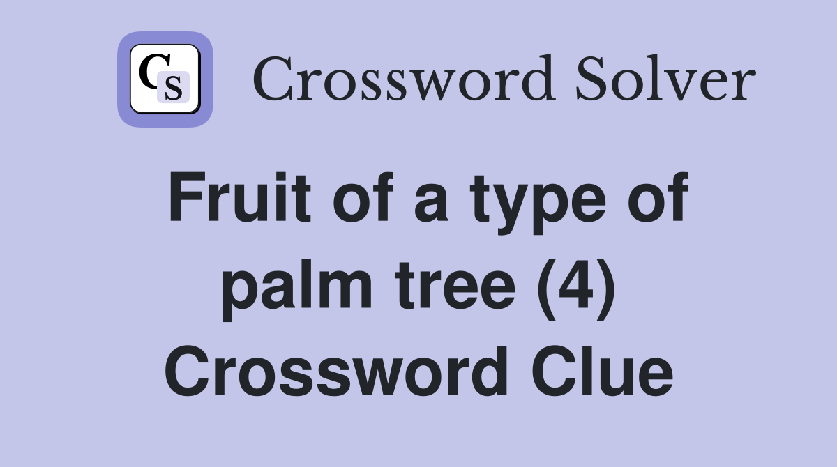 Fruit of a type of palm tree (4) Crossword Clue