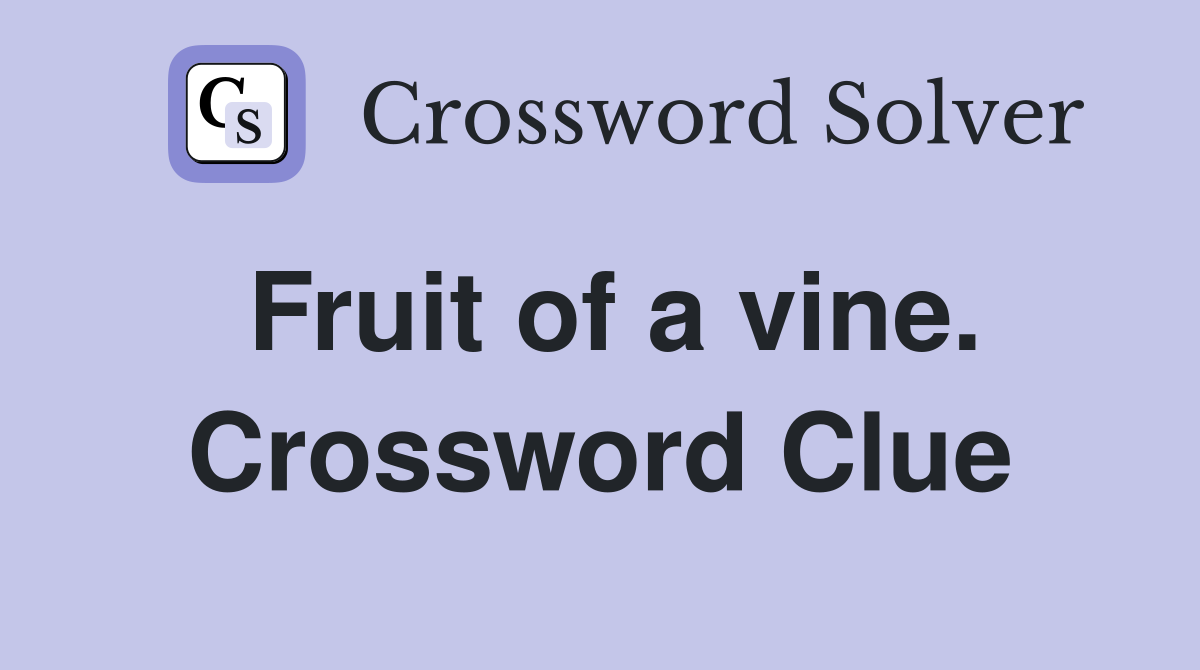 Fruit of a vine. Crossword Clue