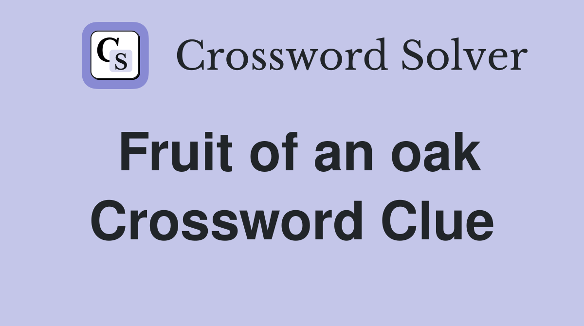 Fruit of an oak Crossword Clue