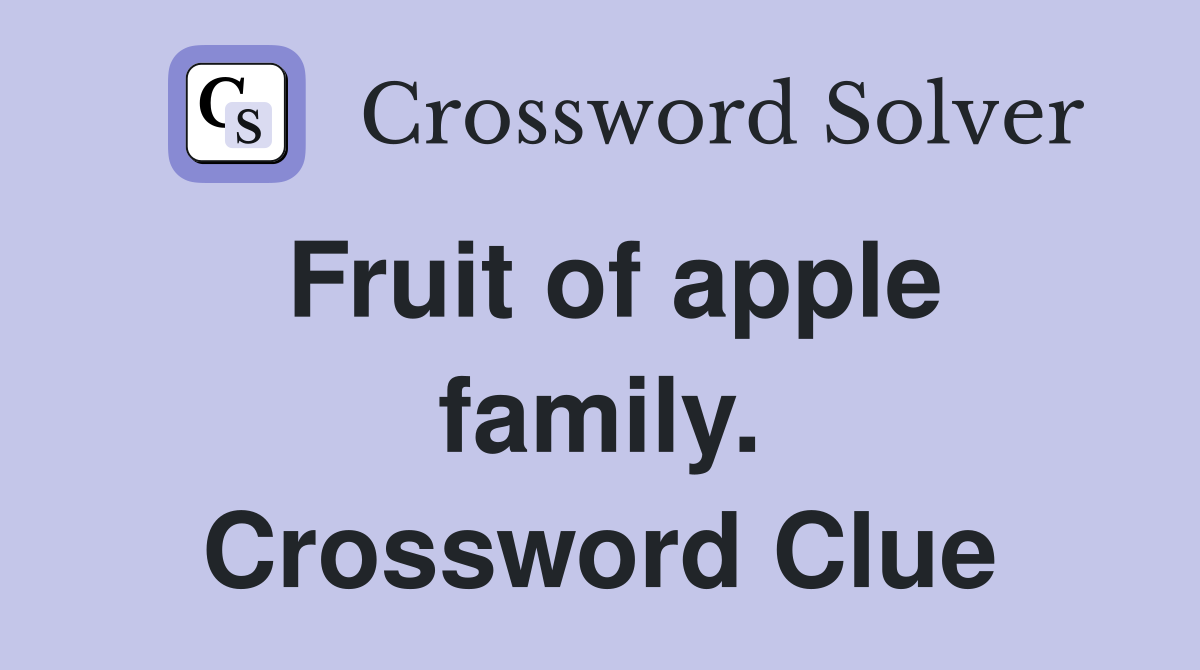 Fruit of apple family. Crossword Clue