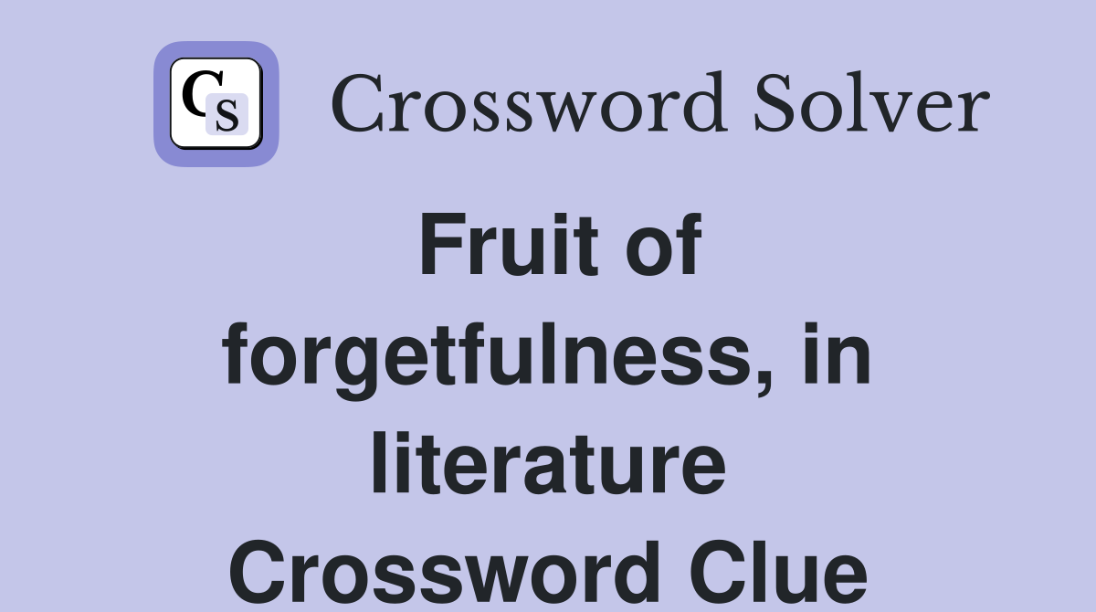 Fruit of forgetfulness, in literature Crossword Clue