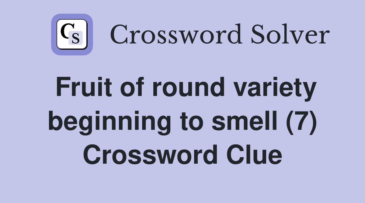 Fruit of round variety beginning to smell (7) Crossword Clue