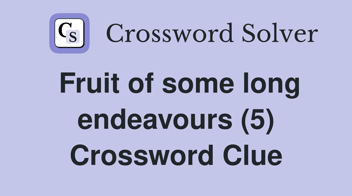 Fruit of some long endeavours (5) Crossword Clue