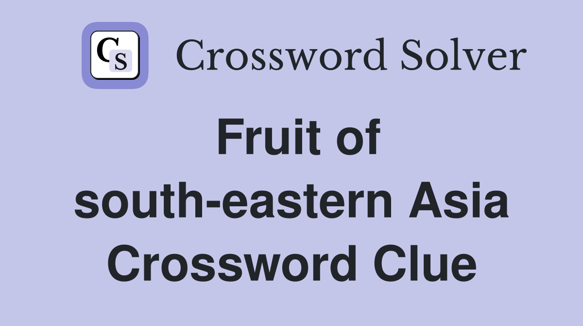 Fruit of south-eastern Asia Crossword Clue