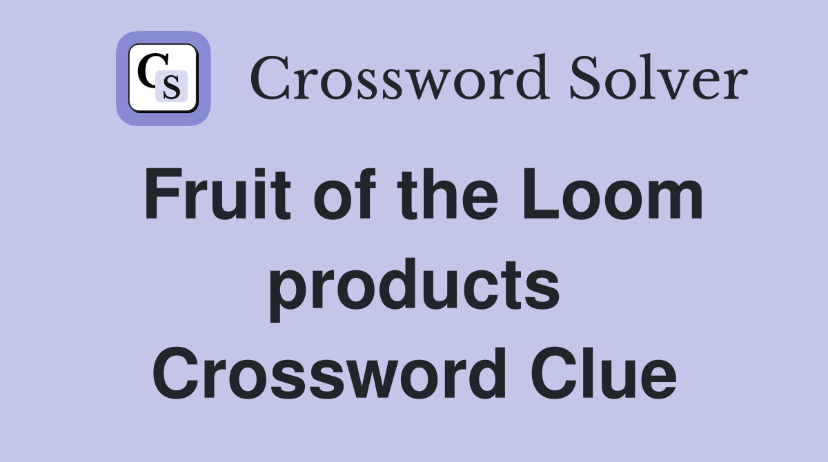 Fruit of the Loom products Crossword Clue