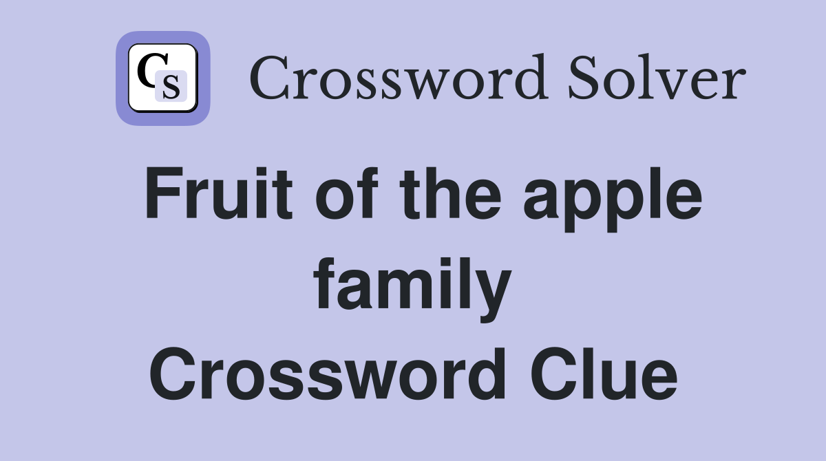 Fruit of the apple family Crossword Clue