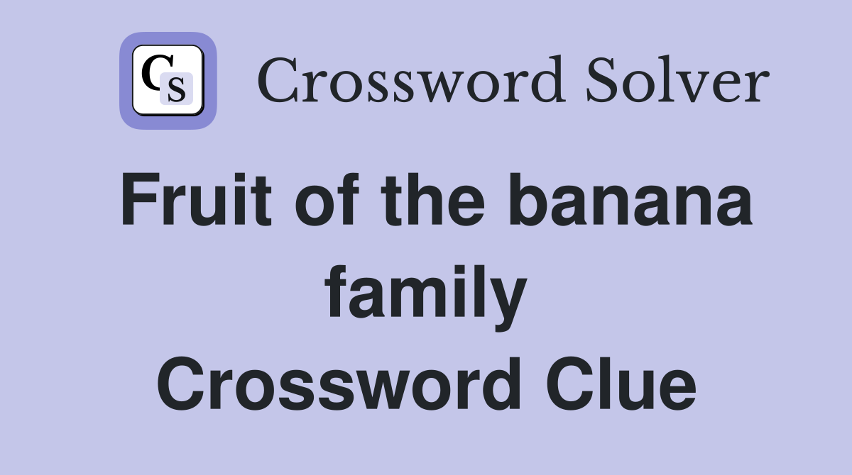 Fruit of the banana family Crossword Clue