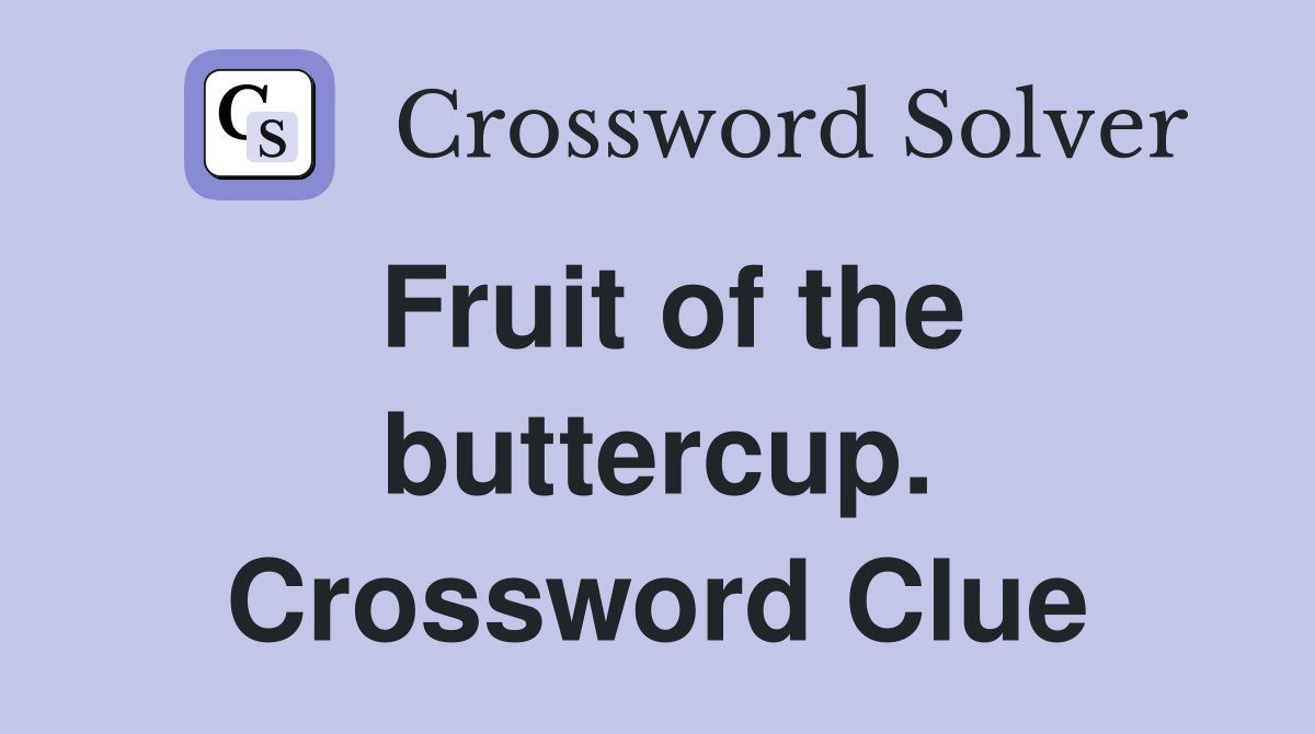 Fruit of the buttercup. Crossword Clue