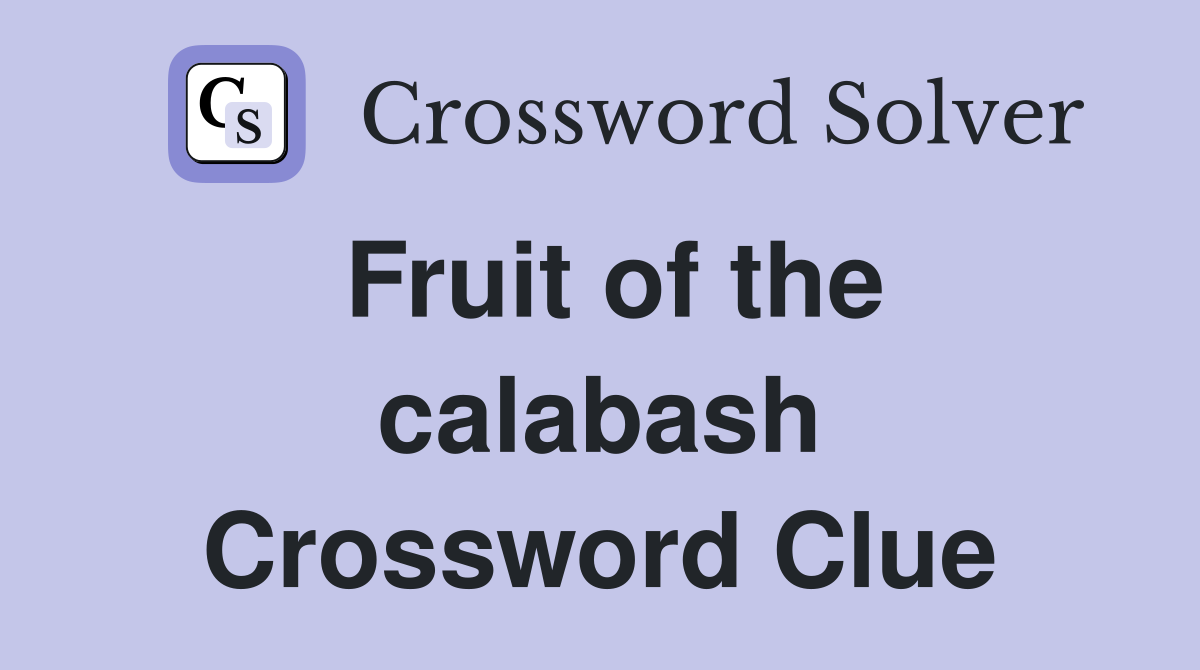 Fruit of the calabash Crossword Clue