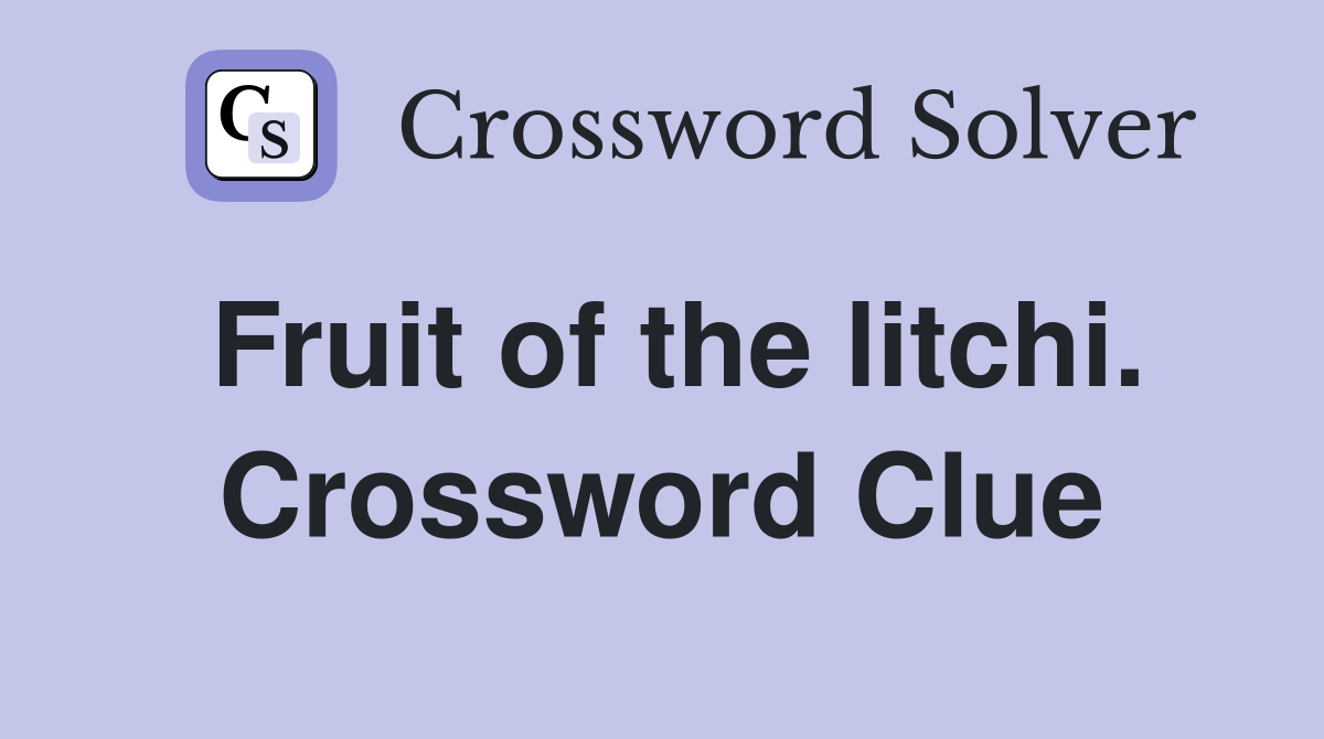 Fruit of the litchi. Crossword Clue