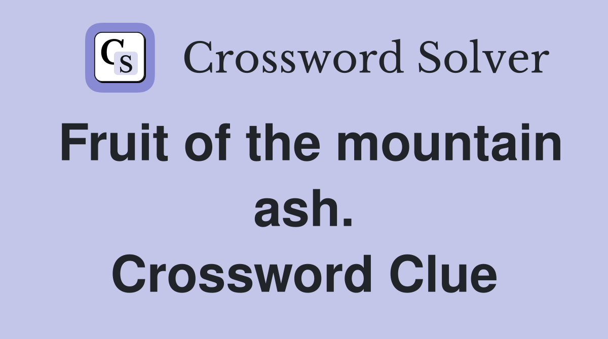 Fruit of the mountain ash. Crossword Clue
