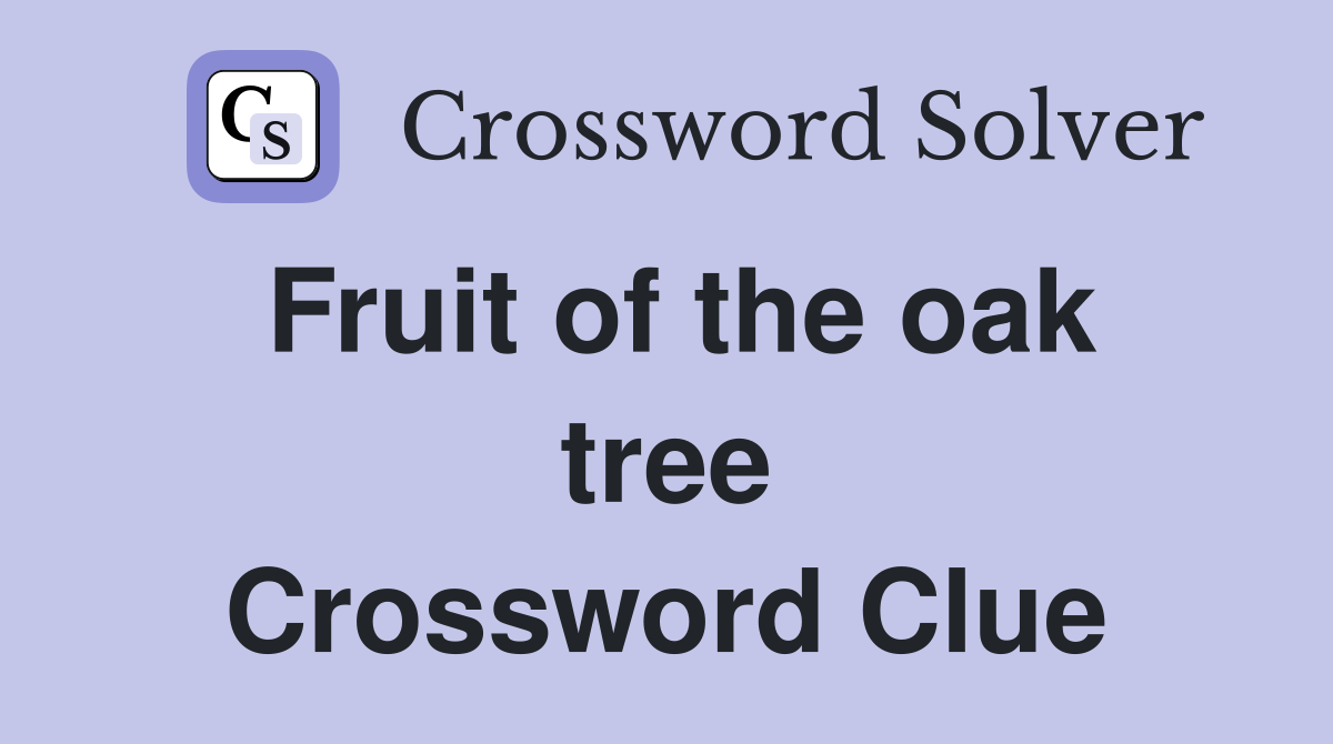 Fruit of the oak tree Crossword Clue