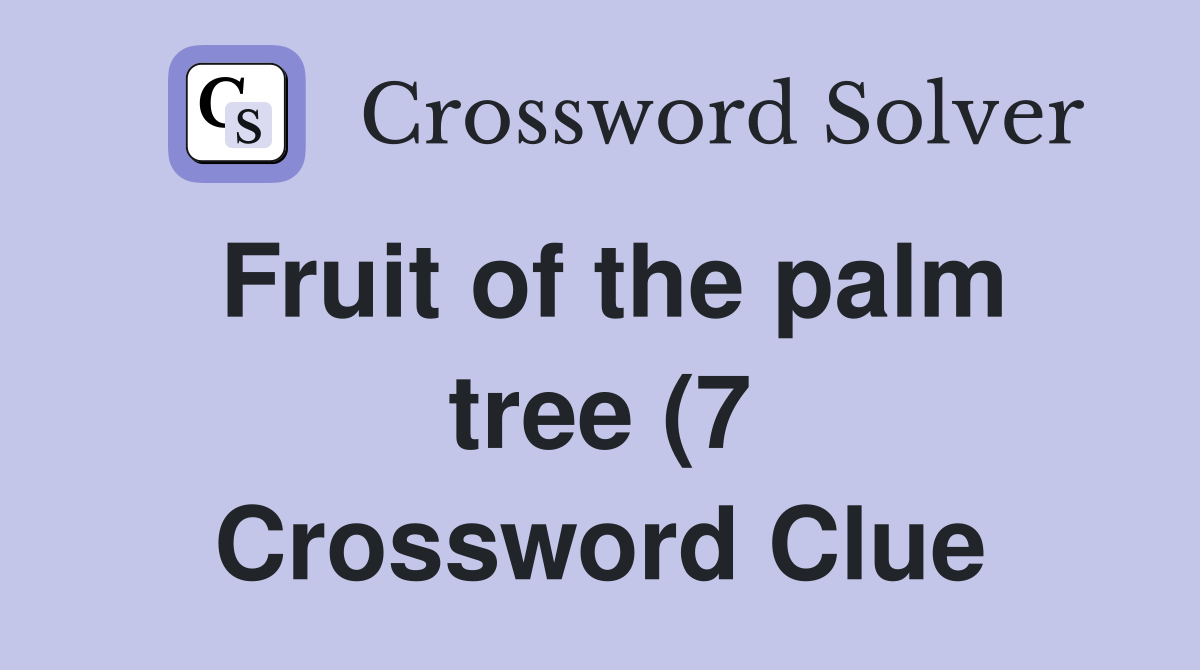 Fruit of the palm tree (7) Crossword Clue Answers Crossword Solver Fruit of the palm tree (7) Crossword Clue Answers Crossword Solver